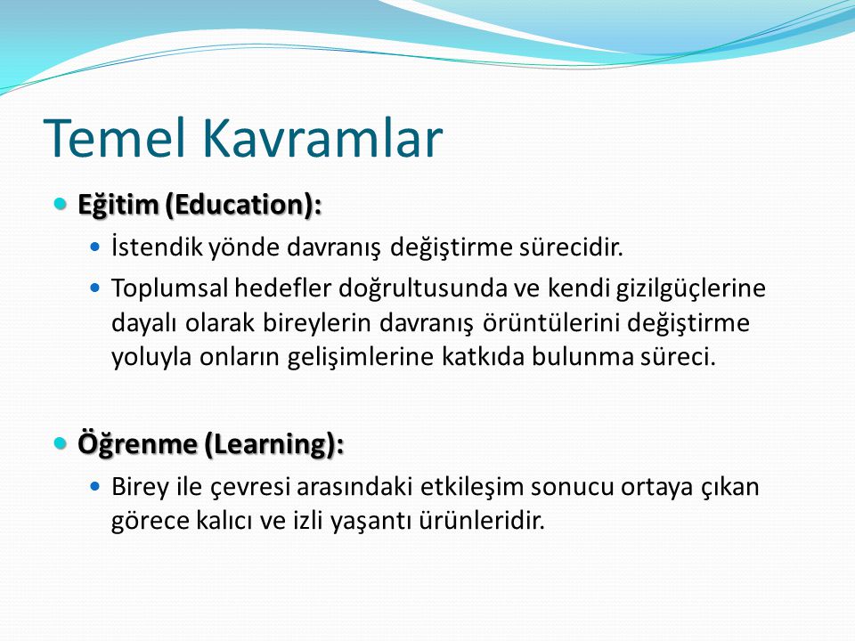Temel Kavramlar Eğitim (Education): Öğrenme (Learning):