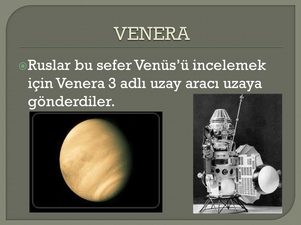 VENERA Ruslar bu sefer Venüs’ü incelemek için Venera 3 adlı uzay aracı uzaya gönderdiler.