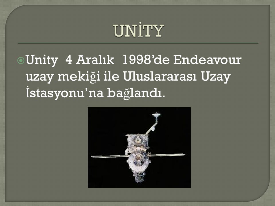UNİTY Unity 4 Aralık 1998’de Endeavour uzay mekiği ile Uluslararası Uzay İstasyonu’na bağlandı.