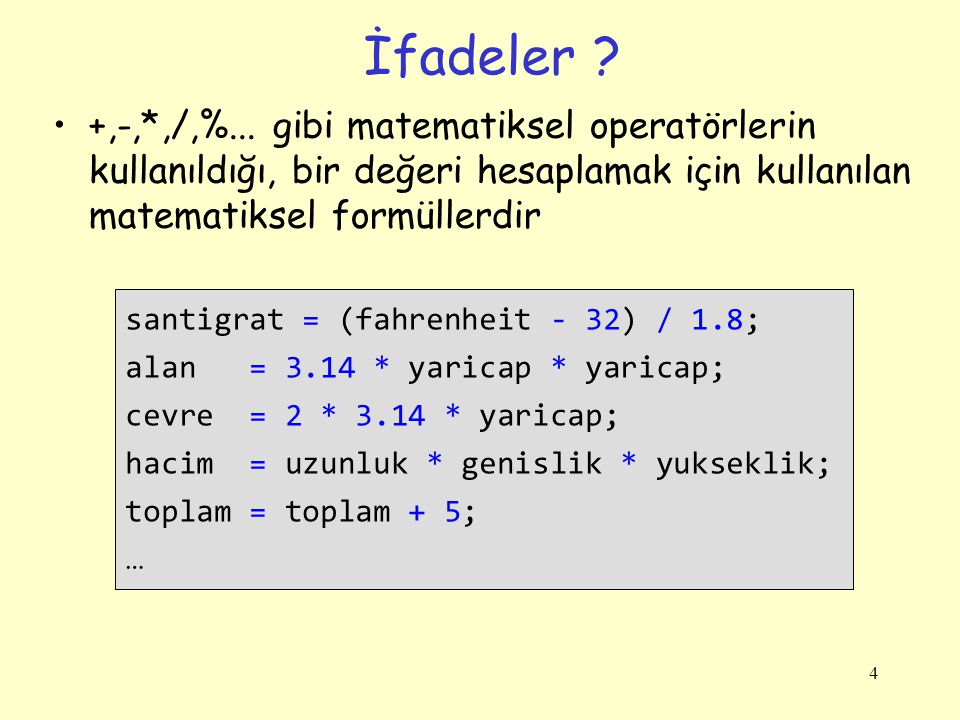 İfadeler +,-,*,/,%... gibi matematiksel operatörlerin kullanıldığı, bir değeri hesaplamak için kullanılan matematiksel formüllerdir.