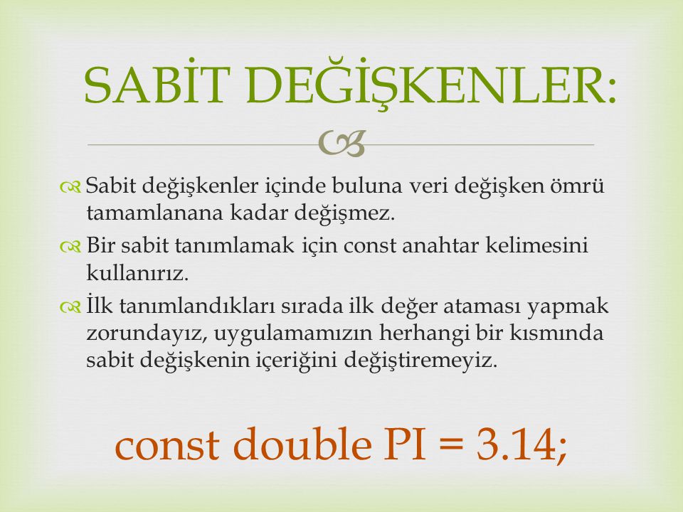 SABİT DEĞİŞKENLER: const double PI = 3.14;