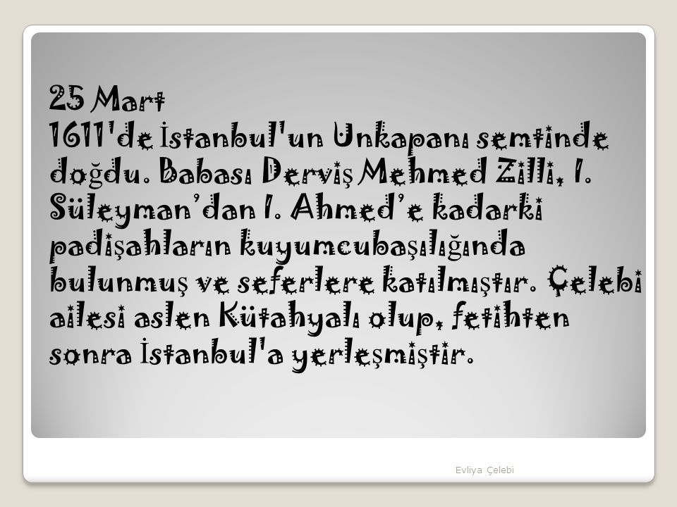 25 Mart 1611 de İstanbul un Unkapanı semtinde doğdu