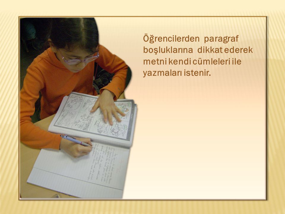 Öğrencilerden paragraf boşluklarına dikkat ederek metni kendi cümleleri ile yazmaları istenir.