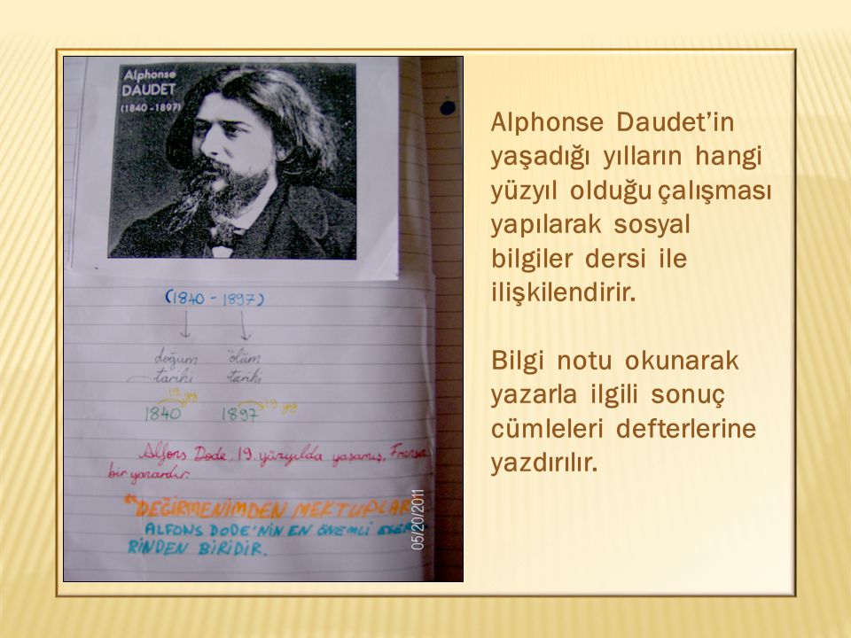 Alphonse Daudet’in yaşadığı yılların hangi yüzyıl olduğu çalışması yapılarak sosyal bilgiler dersi ile ilişkilendirir.