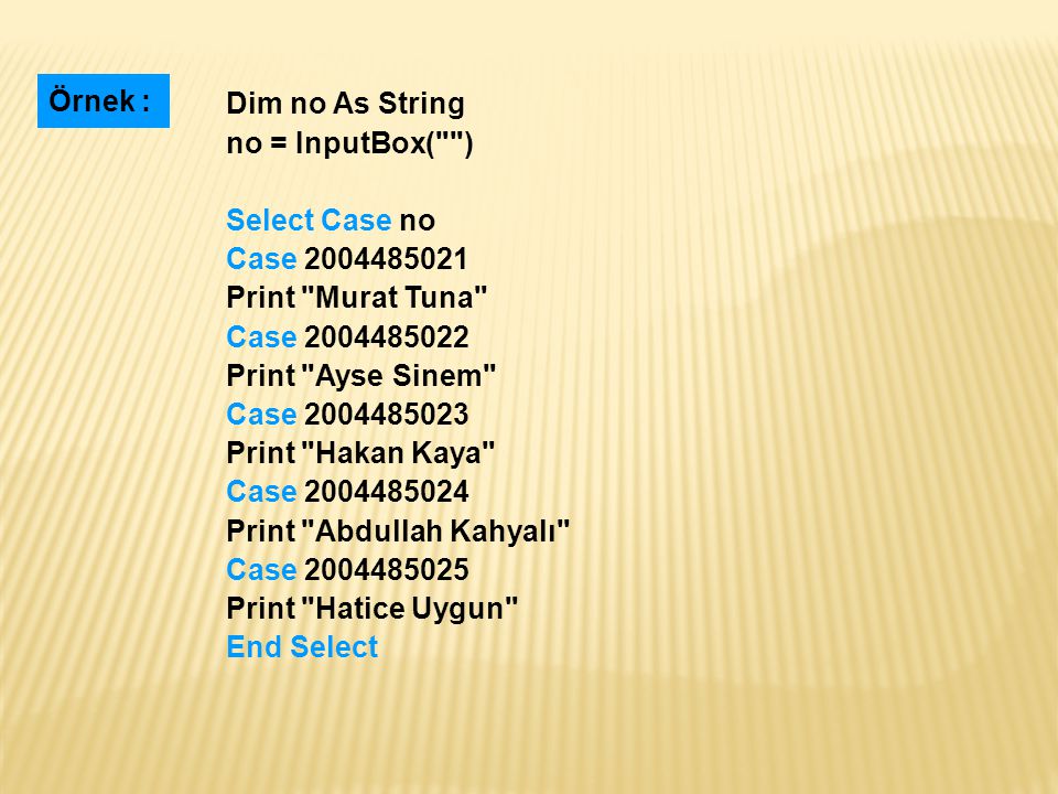 Örnek : Dim no As String. no = InputBox( ) Select Case no. Case Print Murat Tuna