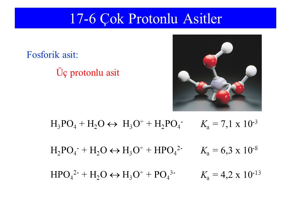 17-6 Çok Protonlu Asitler Fosforik asit: Üç protonlu asit