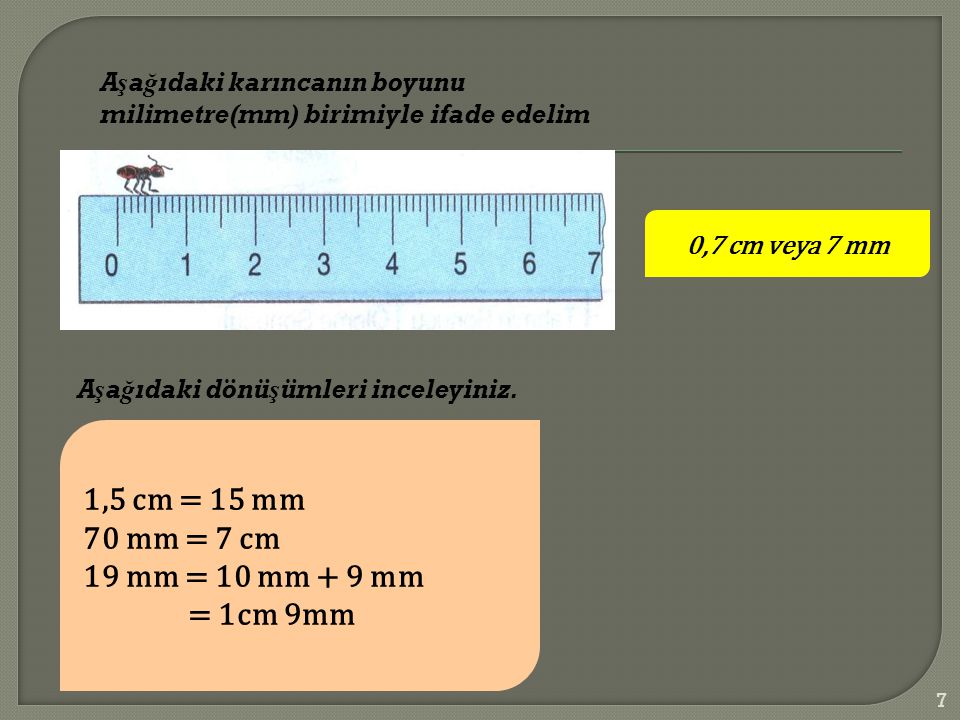 1,5 cm = 15 mm 70 mm = 7 cm 19 mm = 10 mm + 9 mm = 1cm 9mm