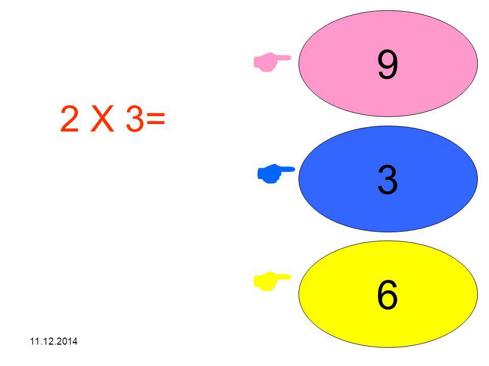 9  2 X 3= işleminin sonucunu seçiniz. 3  6 
