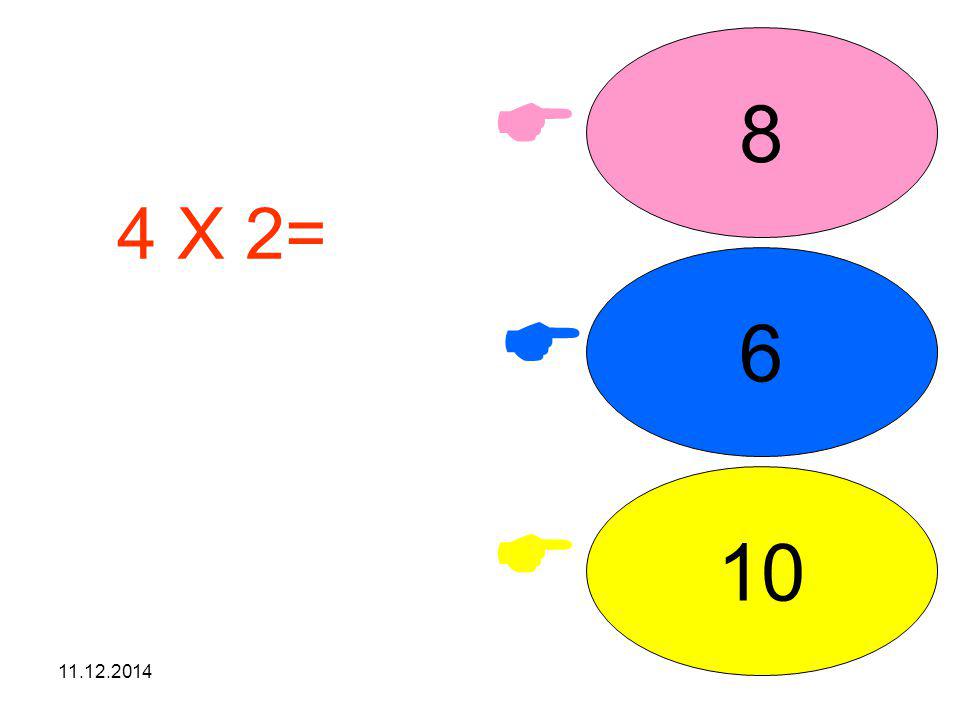 8  4 X 2= işleminin sonucunu seçiniz. 6  10 