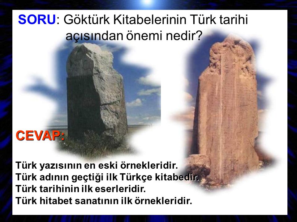 SORU: Göktürk Kitabelerinin Türk tarihi açısından önemi nedir