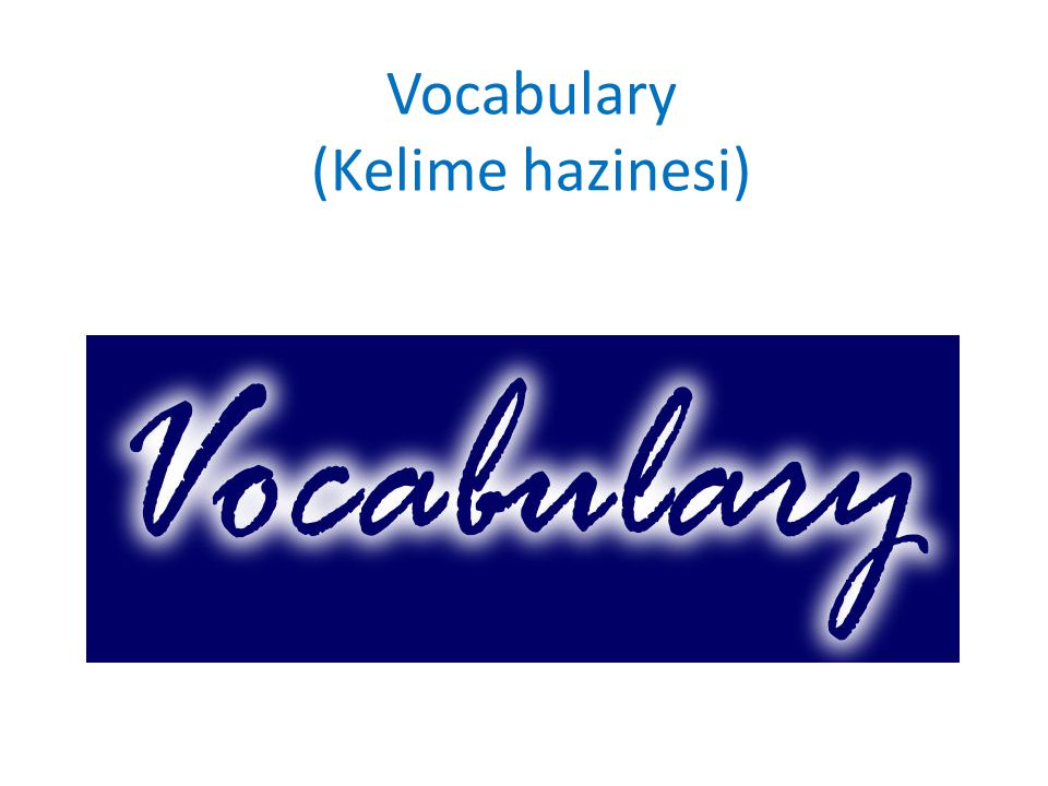 Vocabulary (Kelime hazinesi)