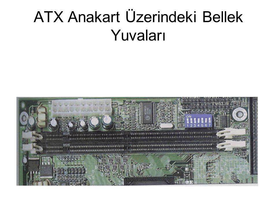 ATX Anakart Üzerindeki Bellek Yuvaları