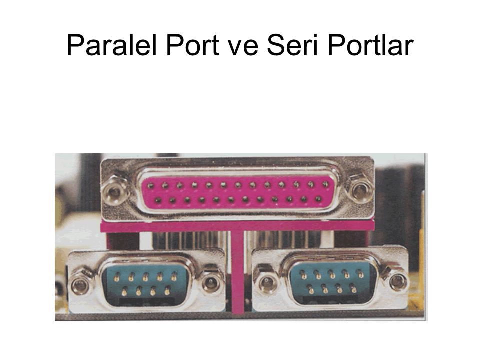 Paralel Port ve Seri Portlar