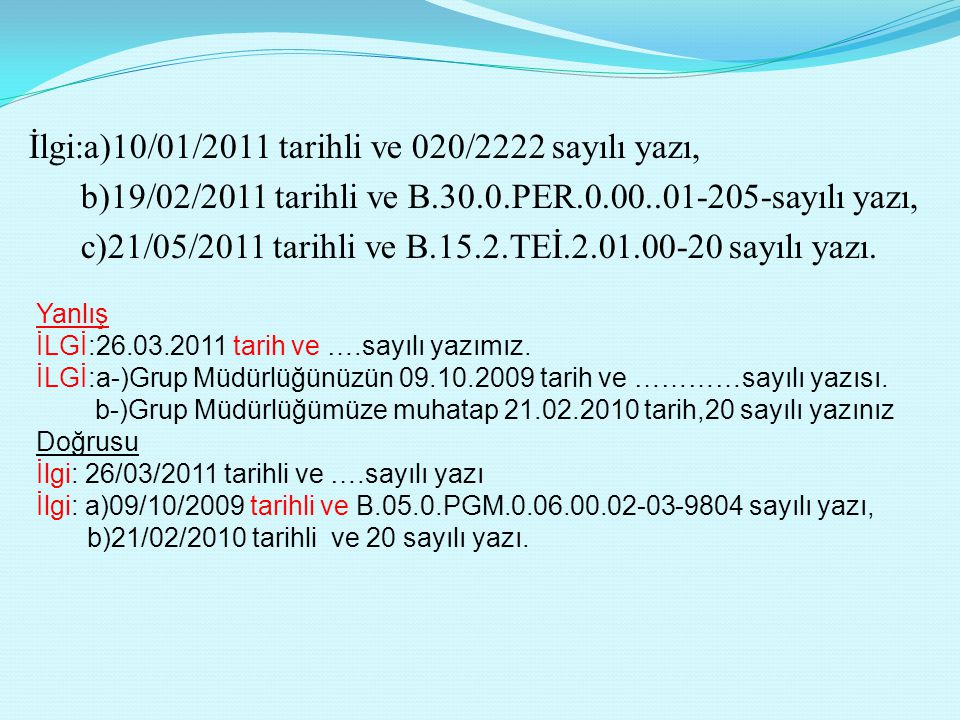 İlgi:a)10/01/2011 tarihli ve 020/2222 sayılı yazı, b)19/02/2011 tarihli ve B.30.0.PER sayılı yazı, c)21/05/2011 tarihli ve B.15.2.TEİ sayılı yazı.