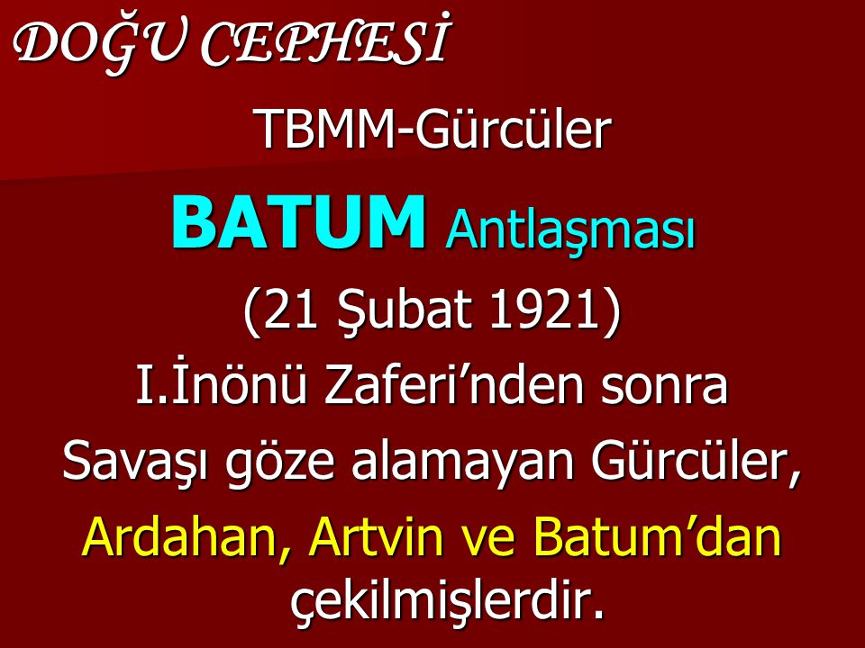 BATUM Antlaşması DOĞU CEPHESİ TBMM-Gürcüler (21 Şubat 1921)