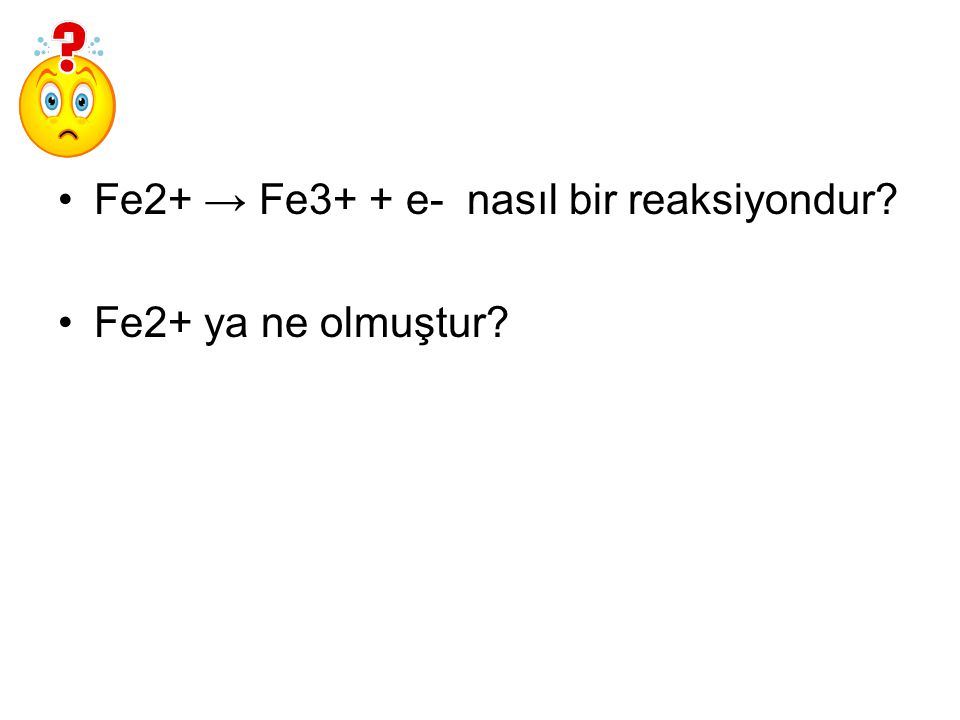 Fe2+ → Fe3+ + e- nasıl bir reaksiyondur