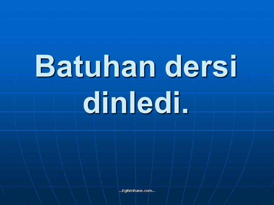 Batuhan dersi dinledi. …Egitimhane.com…