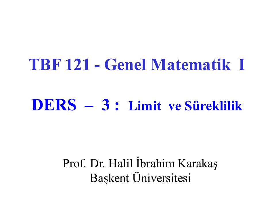 TBF Genel Matematik I DERS – 3 : Limit ve Süreklilik