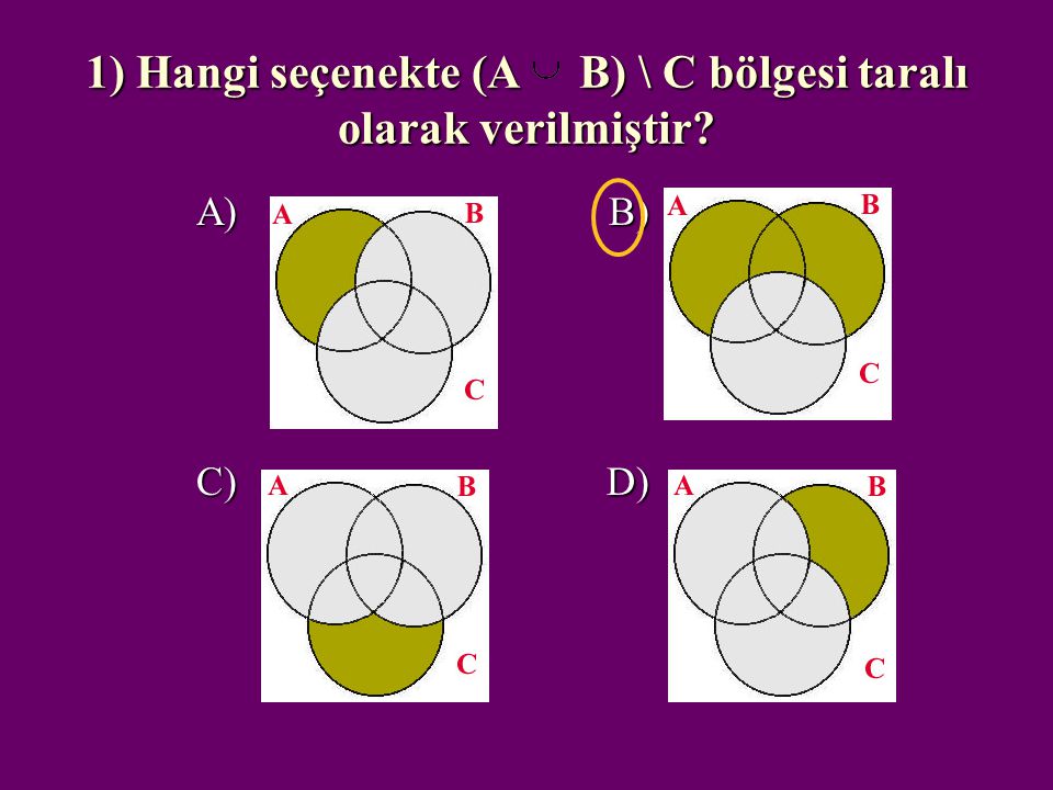 1) Hangi seçenekte (A B) \ C bölgesi taralı olarak verilmiştir