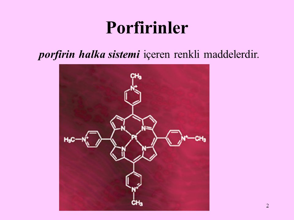 Porfirinler porfirin halka sistemi içeren renkli maddelerdir.