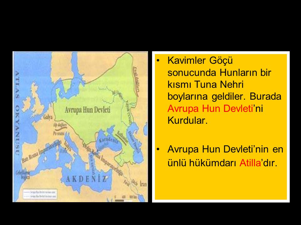 Avrupa Hun Devleti Kavimler Göçü sonucunda Hunların bir kısmı Tuna Nehri boylarına geldiler. Burada Avrupa Hun Devleti’ni Kurdular.
