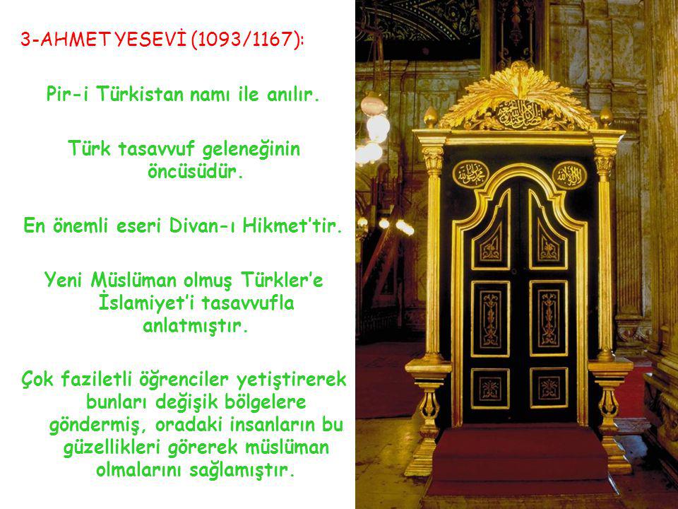 Pir-i Türkistan namı ile anılır. Türk tasavvuf geleneğinin öncüsüdür.