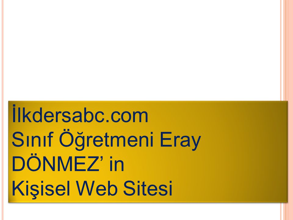 İlkdersabc.com Sınıf Öğretmeni Eray DÖNMEZ’ in Kişisel Web Sitesi