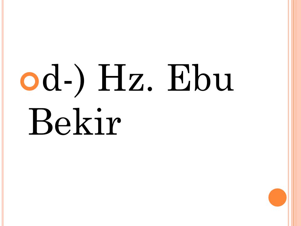 d-) Hz. Ebu Bekir