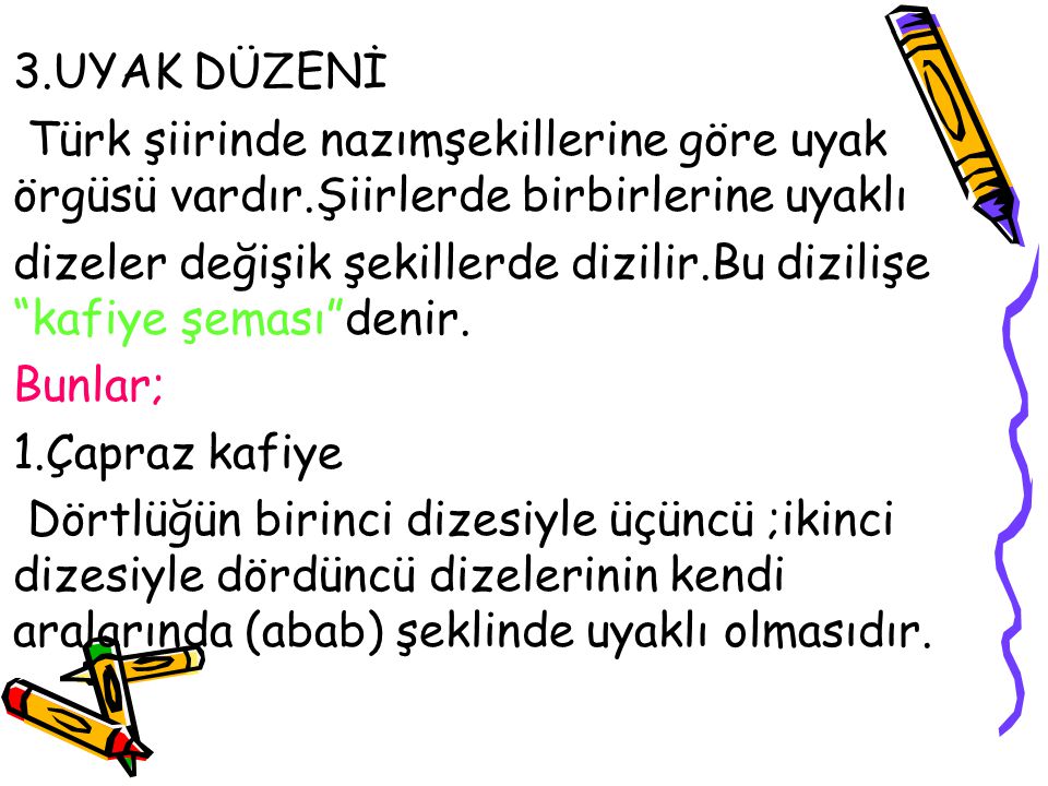 3.UYAK DÜZENİ Türk şiirinde nazımşekillerine göre uyak örgüsü vardır.Şiirlerde birbirlerine uyaklı.