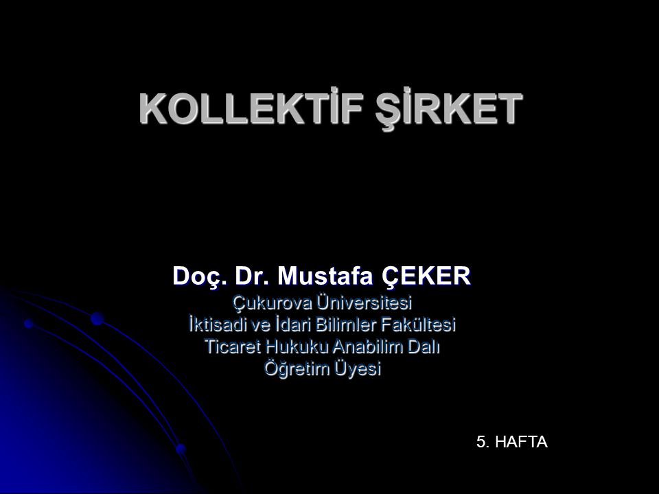 KOLLEKTİF ŞİRKET Doç. Dr. Mustafa ÇEKER Çukurova Üniversitesi