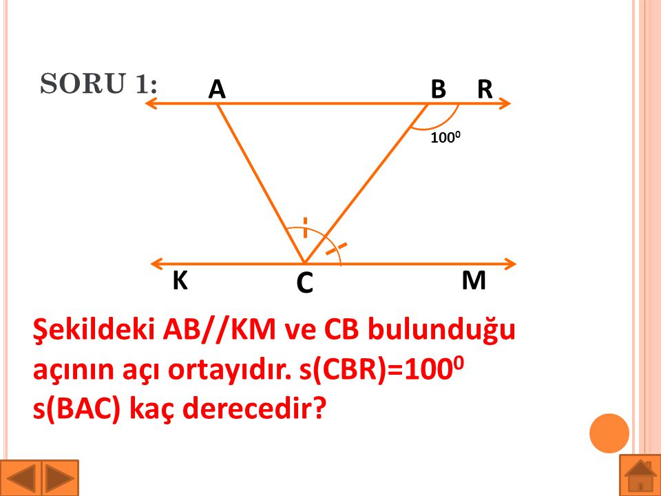 SORU 1: A. B. R K. C. M. Şekildeki AB//KM ve CB bulunduğu açının açı ortayıdır.