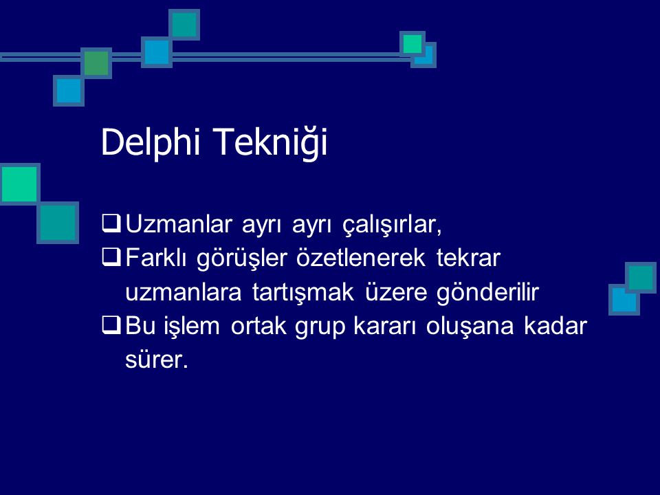 Delphi Tekniği Uzmanlar ayrı ayrı çalışırlar,