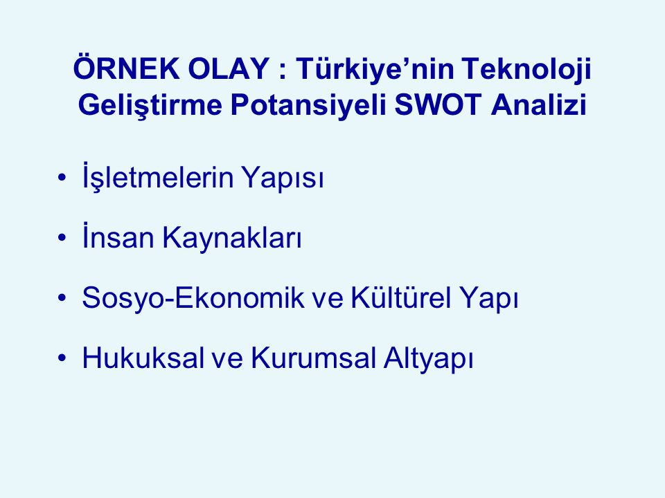 ÖRNEK OLAY : Türkiye’nin Teknoloji Geliştirme Potansiyeli SWOT Analizi