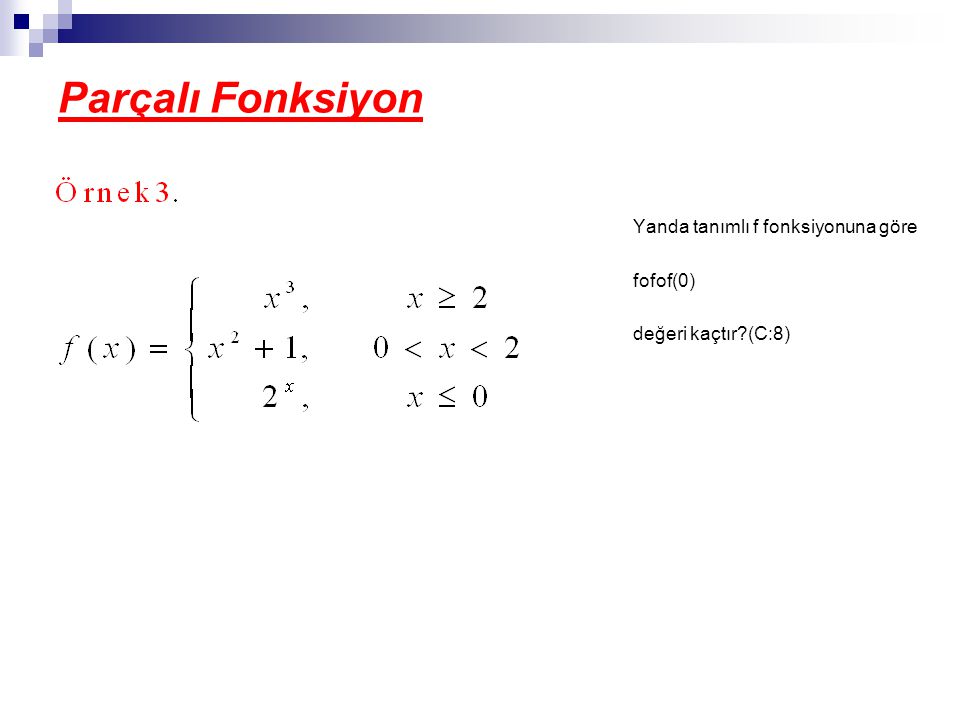 Parçalı Fonksiyon Yanda tanımlı f fonksiyonuna göre fofof(0)