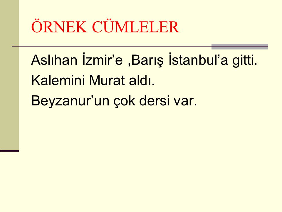 ÖRNEK CÜMLELER Aslıhan İzmir’e ,Barış İstanbul’a gitti.