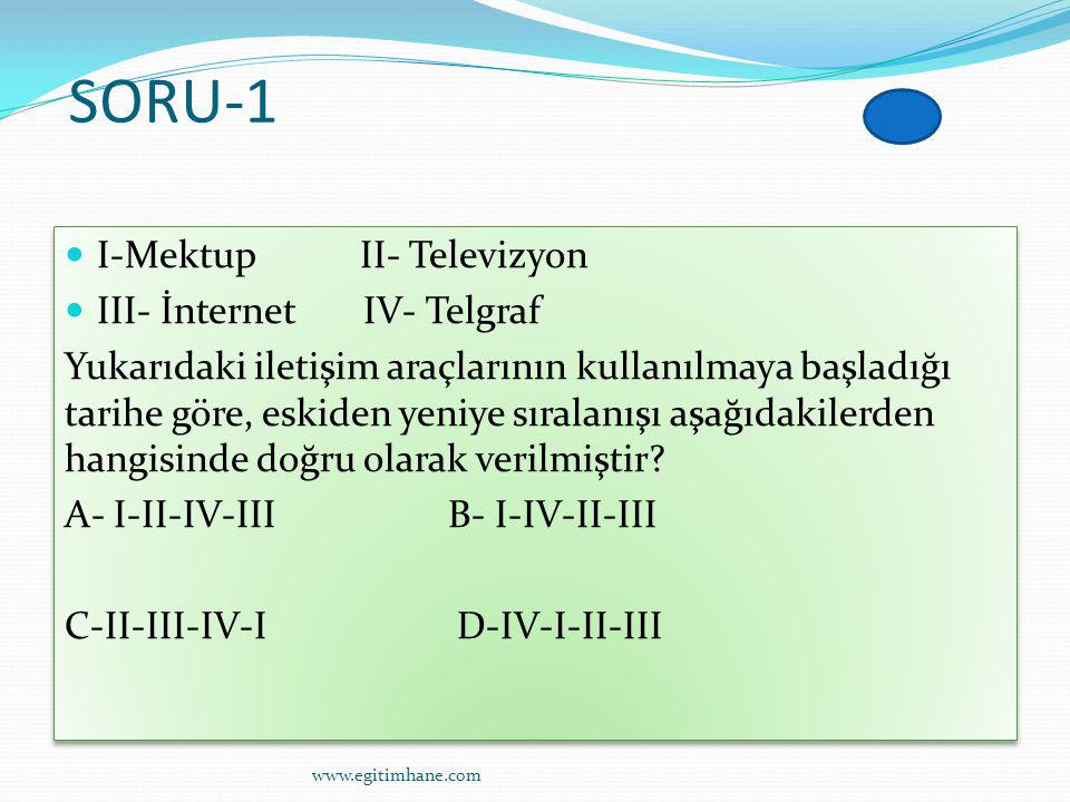 SORU-1 I-Mektup II- Televizyon III- İnternet IV- Telgraf