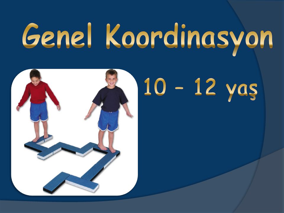 Genel Koordinasyon 10 – 12 yaş