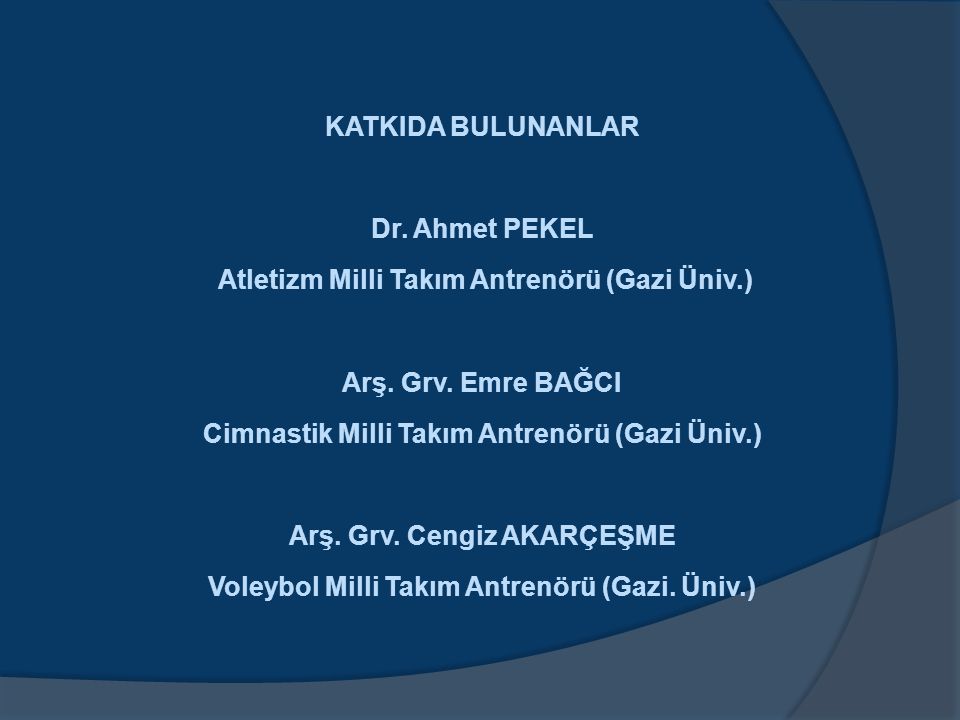 KATKIDA BULUNANLAR Dr. Ahmet PEKEL Atletizm Milli Takım Antrenörü (Gazi Üniv.) Arş.