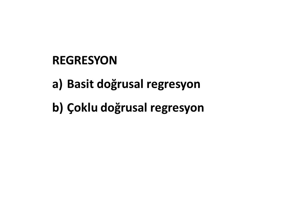 REGRESYON Basit doğrusal regresyon Çoklu doğrusal regresyon