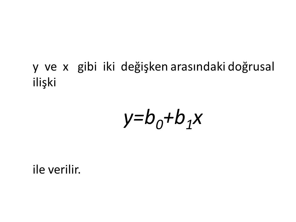 y=b0+b1x y ve x gibi iki değişken arasındaki doğrusal ilişki