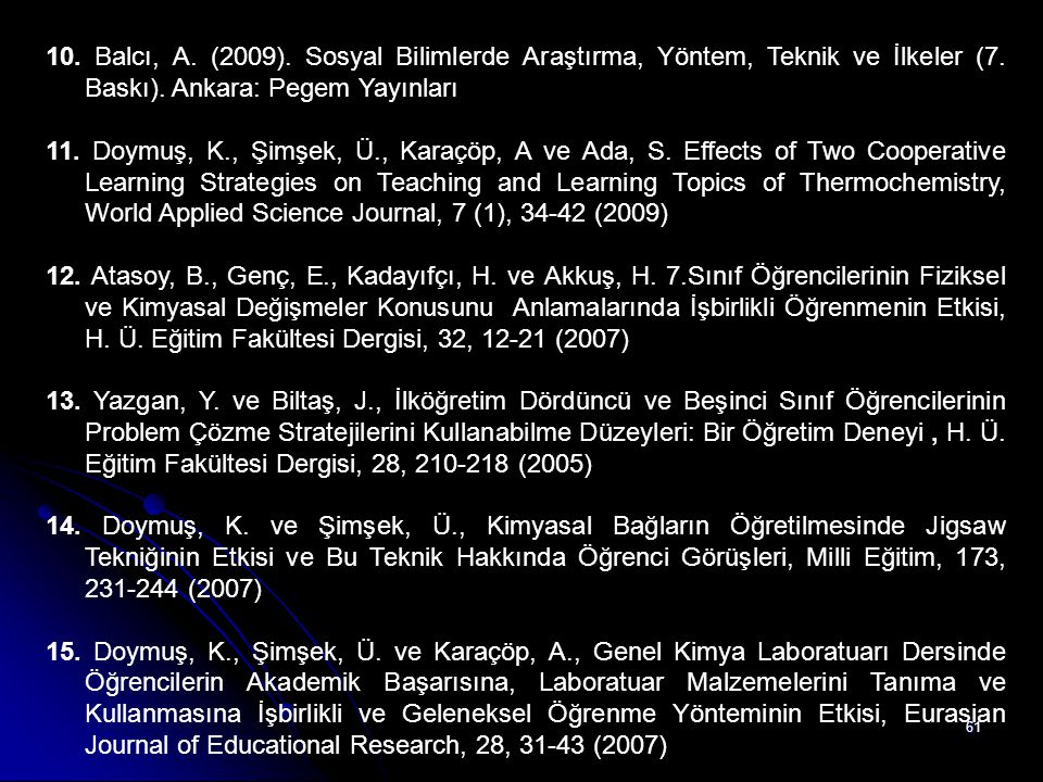 10. Balcı, A. (2009). Sosyal Bilimlerde Araştırma, Yöntem, Teknik ve İlkeler (7. Baskı). Ankara: Pegem Yayınları