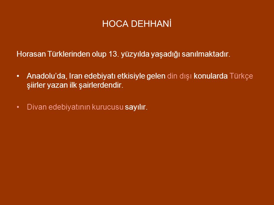 HOCA DEHHANİ Horasan Türklerinden olup 13. yüzyılda yaşadığı sanılmaktadır.
