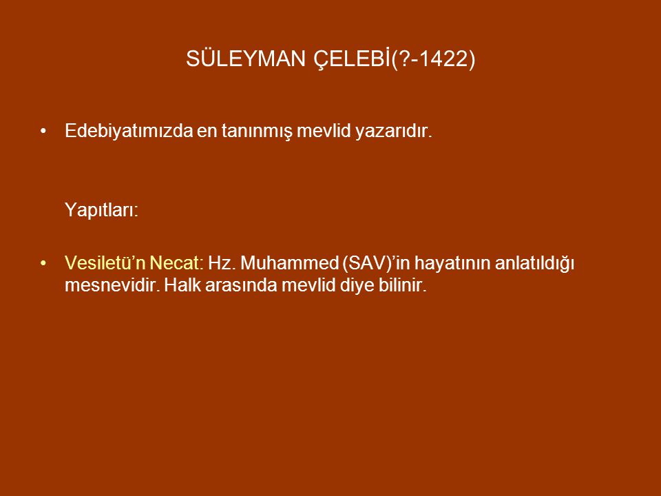 SÜLEYMAN ÇELEBİ( -1422) Edebiyatımızda en tanınmış mevlid yazarıdır.