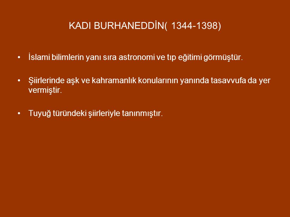 KADI BURHANEDDİN( ) İslami bilimlerin yanı sıra astronomi ve tıp eğitimi görmüştür.