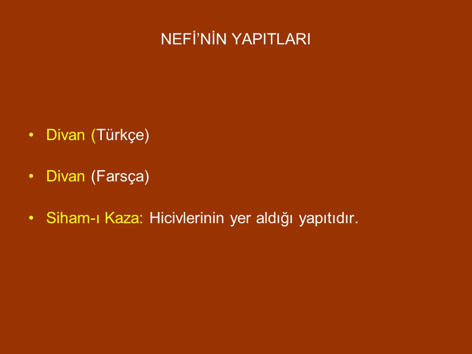 NEFİ’NİN YAPITLARI Divan (Türkçe) Divan (Farsça) Siham-ı Kaza: Hicivlerinin yer aldığı yapıtıdır.