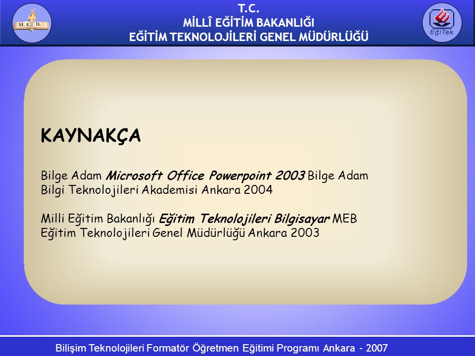 KAYNAKÇA Bilge Adam Microsoft Office Powerpoint 2003 Bilge Adam
