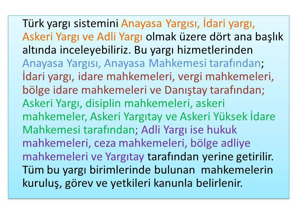 Türk yargı sistemini Anayasa Yargısı, İdari yargı, Askeri Yargı ve Adli Yargı olmak üzere dört ana başlık altında inceleyebiliriz.