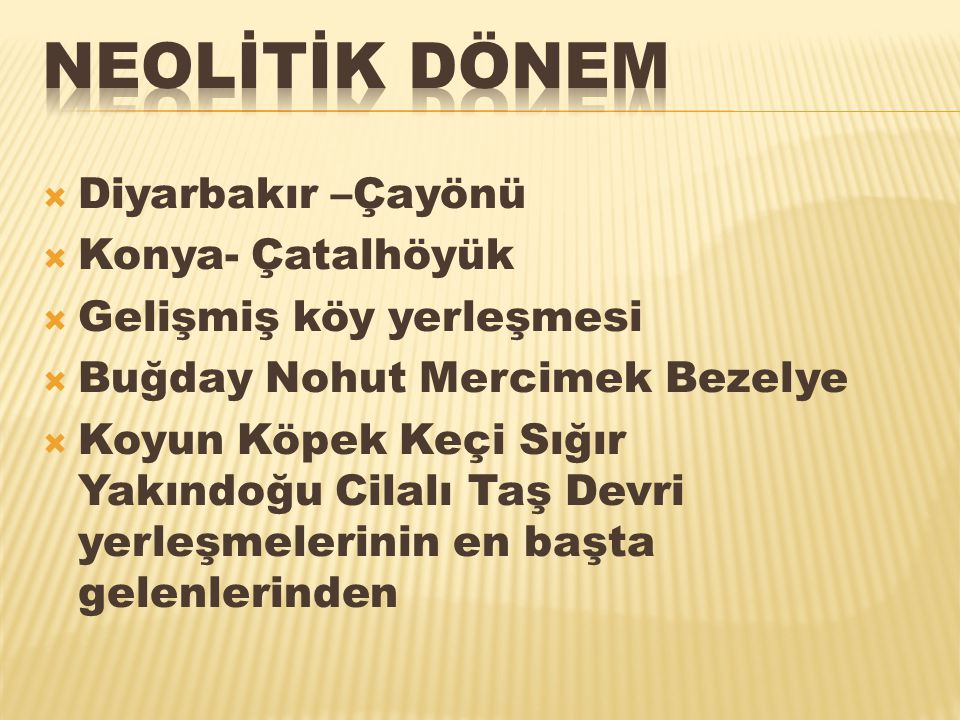 NEOLİTİK DÖNEM Diyarbakır –Çayönü Konya- Çatalhöyük