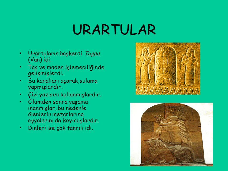 URARTULAR Urartuların başkenti Tuşpa (Van) idi.