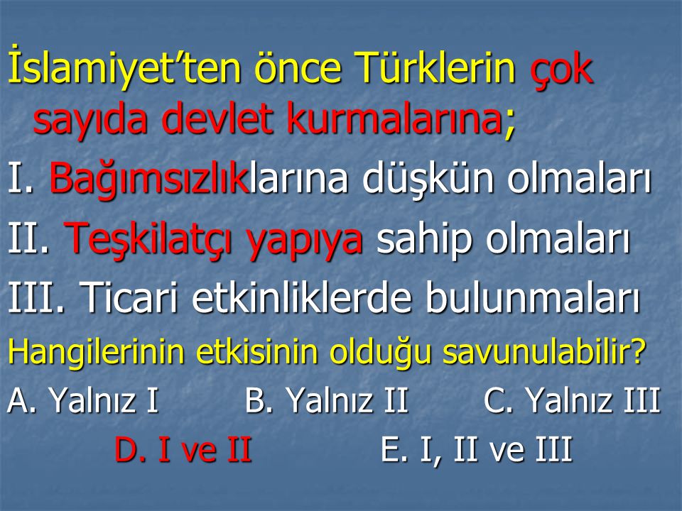İslamiyet’ten önce Türklerin çok sayıda devlet kurmalarına;